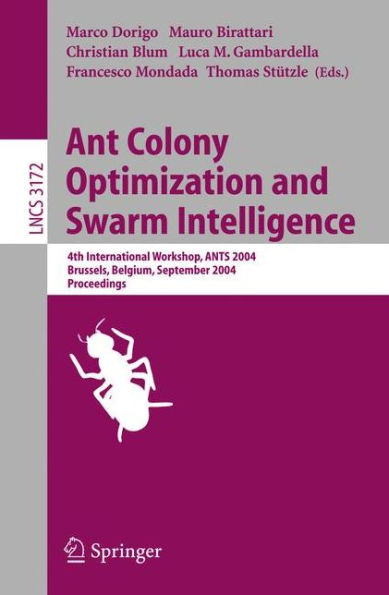 Ant Colony Optimization and Swarm Intelligence: 4th International Workshop, Ants 2004, Brussels, Belgium, September 5-8, 2004, Proceeding