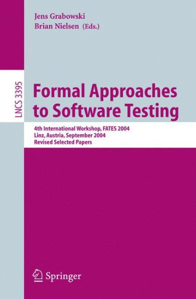 Formal Approaches to Software Testing: 4th International Workshop, Fates 2004, Linz, Austria, September 21, 2004, Revised Selected Papers