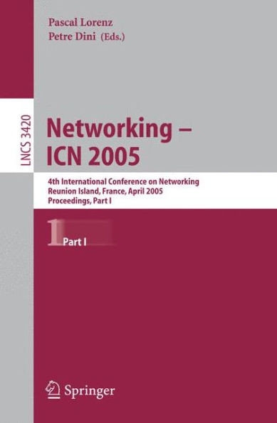 Networking -- Icn 2005: 4th International Conference on Networking, Reunion Island, France, April 17-21, 2005, Proceedings, Part I