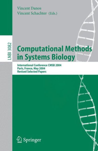Computational Methods in Systems Biology: International Conference Cmsb 2004, Paris, France, May 26-28, 2004, Revised Selected Papers
