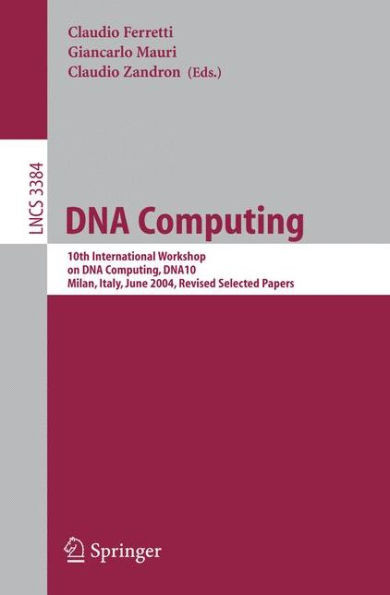 DNA Computing: 10th International Workshop on DNA Computing, Dna10, Milan, Italy, June 7-10, 2004, Revised Selected Papers