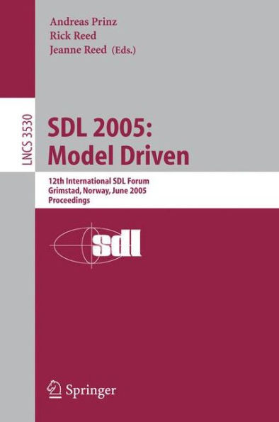 Sdl 2005: Model Driven: 12th International Sdl Forum, Grimstad, Norway, June 20-23, 2005, Proceedings