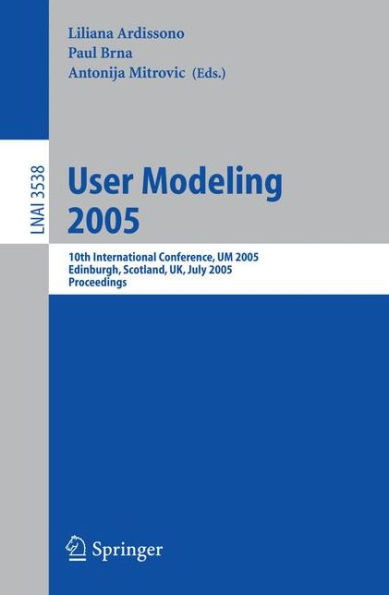 User Modeling 2005: 10th International Conference, Um 2005, Edinburgh, Scotland, Uk, July 24-29, 2005, Proceedings