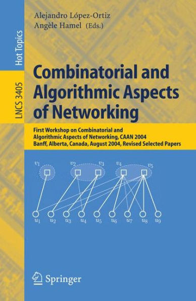 Combinatorial and Algorithmic Aspects of Networking: First Workshop on Combinatorial and Algorithmic Aspects of Networking, Caan 2004, Banff, Alberta,