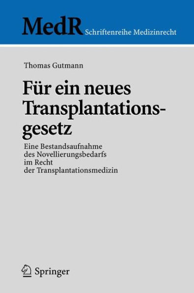 FÃ¼r Ein Neues Transplantationsgesetz: Eine Bestandsaufnahme Des Novellierungsbedarfs Im Recht Der Transplantationsmedizin