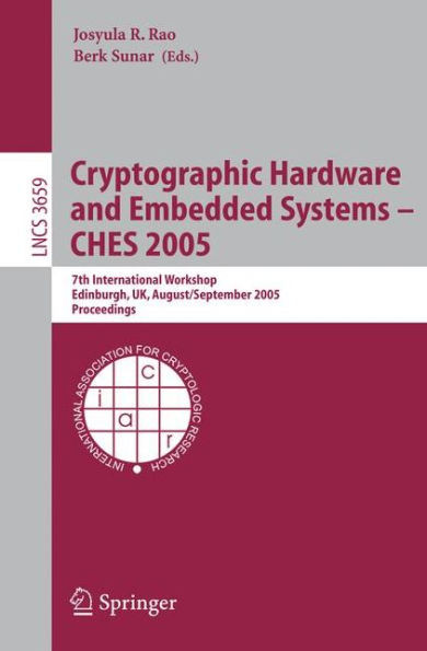Cryptographic Hardware and Embedded Systems - Ches 2005: 7th International Workshop, Edinburgh, Uk, August 29 - September 1, 2005, Proceedings