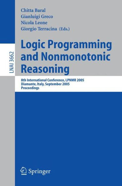 Logic Programming and Nonmonotonic Reasoning: 8th International Conference, Lpnmr 2005, Diamante, Italy, September 5-8, 2005, Proceedings