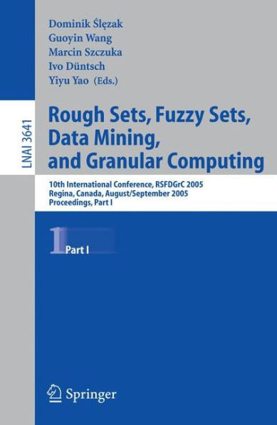 Rough Sets, Fuzzy Sets, Data Mining, and Granular Computing: 10th International Conference, Rsfdgrc 2005, Regina, Canada, August 31 - September 3, 200