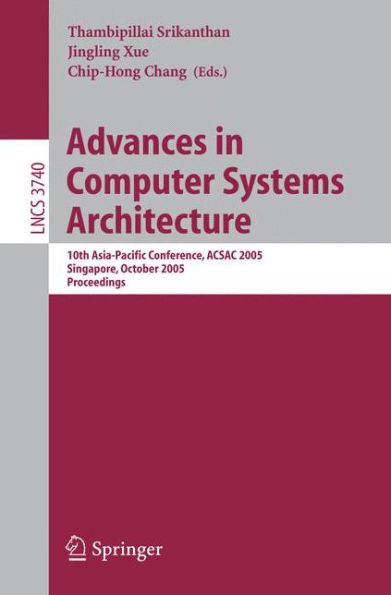 Advances in Computer Systems Architecture: 10th Asia-Pacific Conference, Acsac 2005, Singapore, October 24-26, 2005, Proceedings