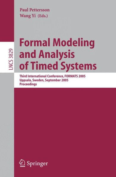 Formal Modeling and Analysis of Timed Systems: Third International Conference, Formats 2005, Uppsala, Sweden, September 26-28, 2005, Proceedings