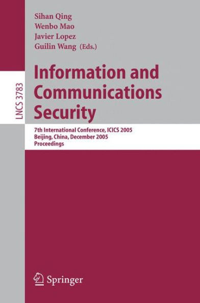 Information and Communications Security: 7th International Conference, Icics 2005, Beijing, China, December 10-13, 2005, Proceedings