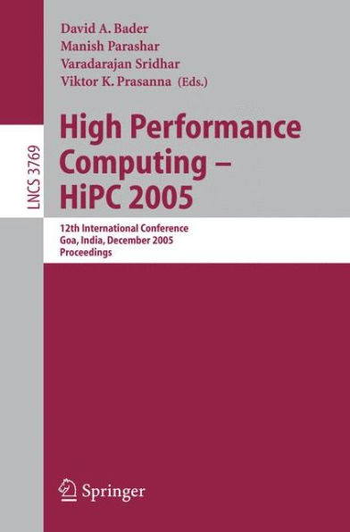 High Performance Computing - HIPC 2005: 12th International Conference, Goa, India, December 18-21, 2005, Proceedings