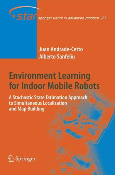 Environment Learning for Indoor Mobile Robots: A Stochastic State Estimation Approach to Simultaneous Localization and Map Building