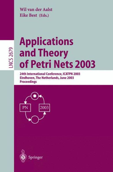 Applications and Theory of Petri Nets 2003: 24th International Conference, Icatpn 2003, Eindhoven, the Netherlands, June 23-27, 2003, Proceedings