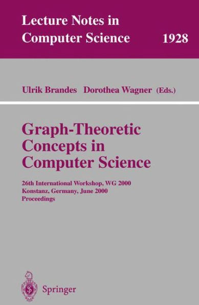 Graph-Theoretic Concepts in Computer Science: 26th International Workshop, Wg 2000 Konstanz, Germany, June 15-17, 2000 Proceedings