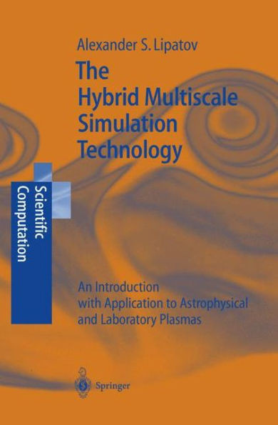 The Hybrid Multiscale Simulation Technology: An Introduction with Application to Astrophysical and Laboratory Plasmas