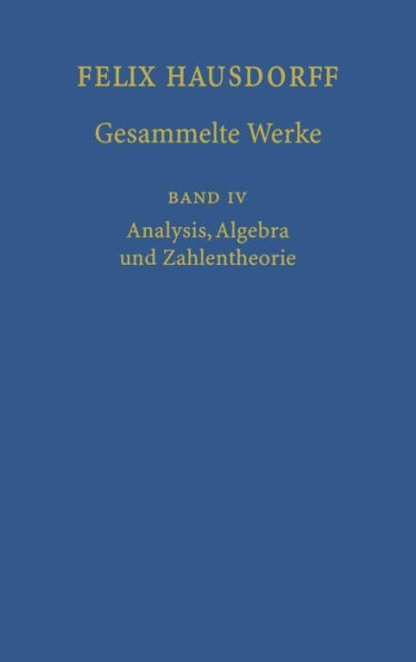 Felix Hausdorff - Gesammelte Werke Band IV: Analysis, Algebra Und Zahlentheorie