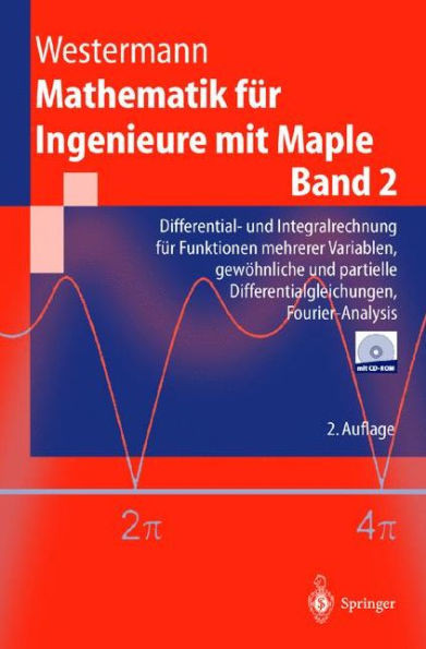 Mathematik Für Ingenieure Mit Maple: Band 2: Differential- Und Integralrechnung Für Funktionen Mehrerer Variablen, Gewöhnliche Und Partielle Different