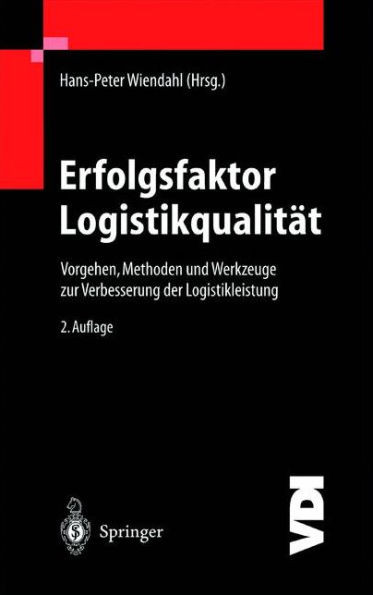 Erfolgsfaktor Logistikqualität: Vorgehen, Methoden Und Werkzeuge Zur Verbesserung Der Logistikleistung
