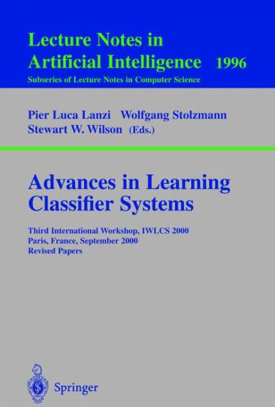 Advances in Learning Classifier Systems: Third International Workshop, Iwlcs 2000, Paris, France, September 15-16, 2000. Revised Papers
