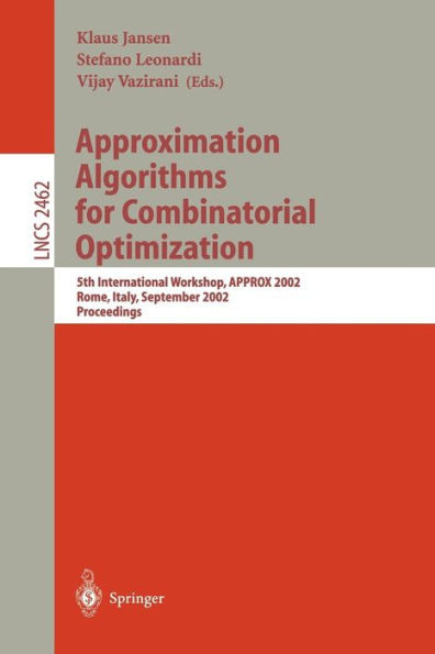 Approximation Algorithms for Combinatorial Optimization: 5th International Workshop, Approx 2002, Rome, Italy, September 17-21, 2002. Proceedings