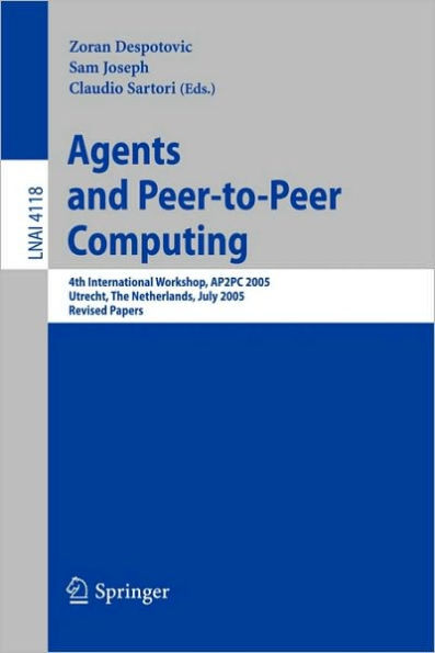 Agents and Peer-To-Peer Computing: 4th International Workshop, AP2PC 2005, Utrecht, Netherlands, J Uly 25, 2005, Revised Papers