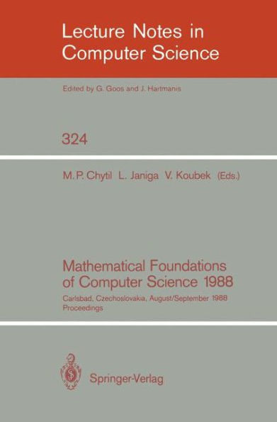 Mathematical Foundations of Computer Science 1988: 13th Symposium Carlsbad, Czechoslovakia, August 29 - September 2, 1988. Proceedings