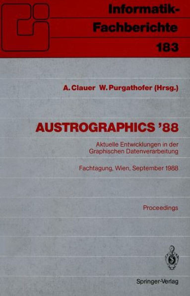 Austrographics '88: Aktuelle Entwicklungen in Der Graphischen Datenverarbeitung Fachtagung, Wien, 28.-30. September 1988