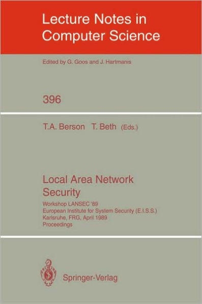Local Area Network Security: Workshop Lansec '89. European Institute for System Security (E.I.S.S.) Karlsruhe, Frg, April 3-6, 1989. Proceedings