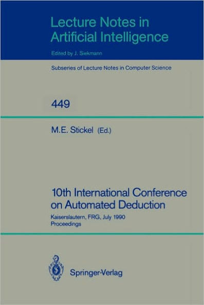 10th International Conference on Automated Deduction: Kaiserslautern, Frg, July 24-27, 1990. Proceedings