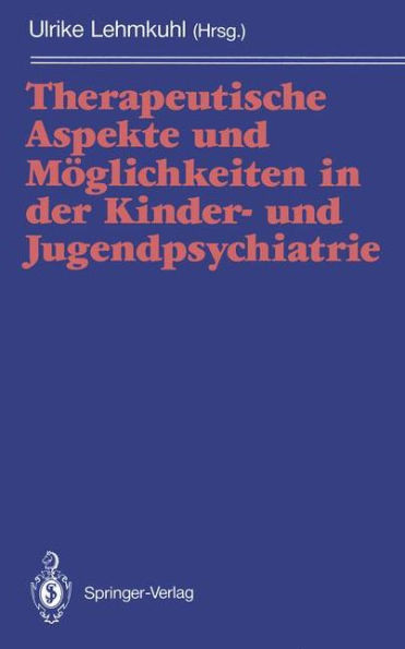 Therapeutische Aspekte Und Möglichkeiten in Der Kinder- Und Jugendpsychiatrie