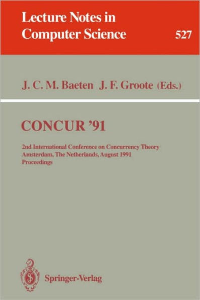Concur '91: 2nd International Conference on Concurrency Theory, Amsterdam, the Netherlands, August 26-29, 1991. Proceedings