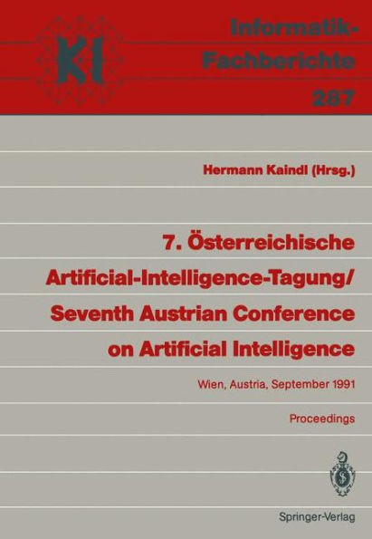 7. Ã–sterreichische Artificial-Intelligence-Tagung / Seventh Austrian Conference on Artificial Intelligence: Wien, Austria, 24.-27. September 1991 Proc