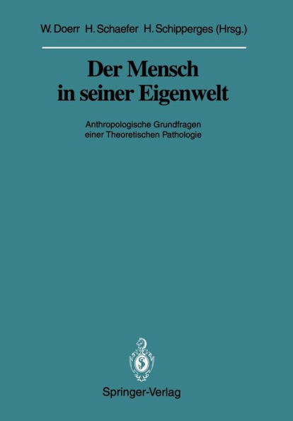 Der Mensch in Seiner Eigenwelt: Anthropologische Grundfragen Einer Theoretischen Pathologie