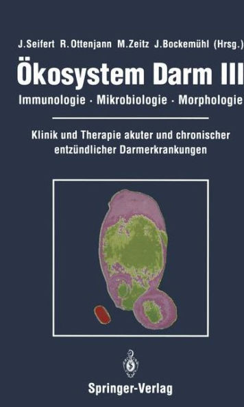 Ökosystem Darm III: Immunologie, Mikrobiologie, Morphologie Klinik Und Therapie Akuter Und Chronischer Entzündlicher Darmerkrankungen