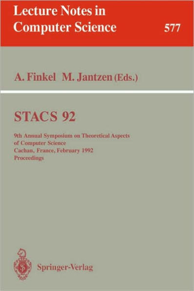 Stacs 92: 9th Annual Symposium on Theoretical Aspects of Computer Science, Cachan, France, February 13-15, 1992. Proceedings
