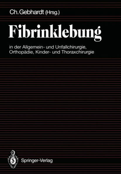 Fibrinklebung in Der Allgemein- Und Unfallchirurgie, Orthopädie, Kinder- Und Thoraxchirurgie