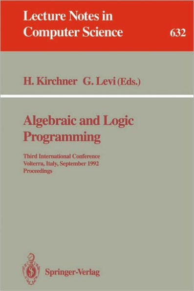 Algebraic and Logic Programming: Third International Conference, Volterra, Italy, September 2-4, 1992. Proceedings