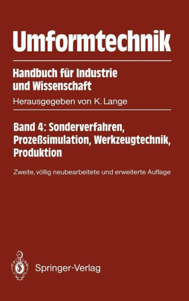 Umformtechnik Handbuch Für Industrie Und Wissenschaft: Band 4: Sonderverfahren, Prozeßsimulation, Werkzeugtechnik, Produktion