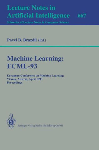 Machine Learning: Ecml-93: European Conference on Machine Learning, Vienna, Austria, April 5-7, 1993. Proceedings