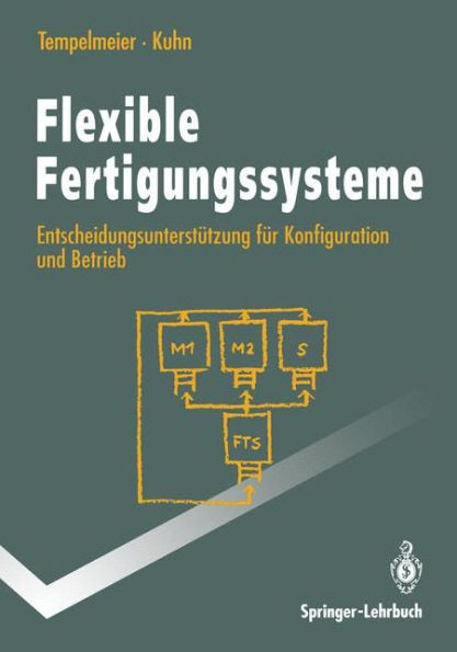 Flexible Fertigungssysteme: Entscheidungsunterstützung Für Konfiguration Und Betrieb