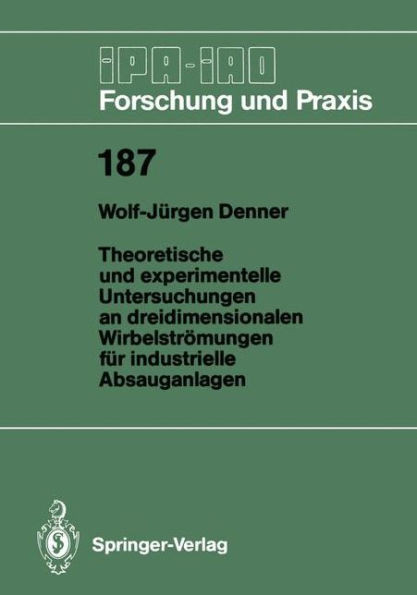 Theoretische Und Experimentelle Untersuchungen an Dreidimensionalen Wirbelströmungen Für Industrielle Absauganlagen