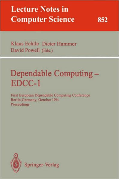 Dependable Computing - Edcc-1: First European Dependable Computing Conference, Berlin, Germany, October 4-6, 1994. Proceedings