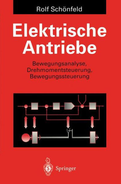 Elektrische Antriebe: Bewegungsanalyse, Drehmomentsteuerung, Bewegungssteuerung