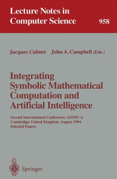 Integrating Symbolic Mathematical Computation and Artificial Intelligence: Second International Conference, Aismc-2, Cambridge, United Kingdom, August
