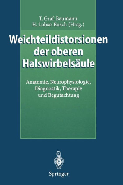 Weichteildistorsionen Der Oberen HalswirbelsÃ¤ule: Anatomie, Neurophysiologie, Diagnostik, Therapie Und Begutachtung