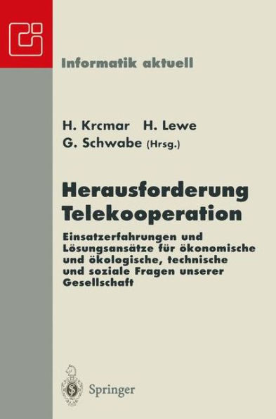 Herausforderung Telekooperation: Einsatzerfahrungen Und LÃ¶sungsansÃ¤tze FÃ¼r Ã–konomische Und Ã–kologische, Technische Und Soziale Fragen Unserer Gesellsc