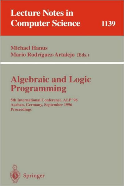 Algebraic and Logic Programming: 5th International Conference, Alp '96, Aachen, Germany, September 25 - 27, 1996. Proceedings