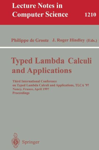 Typed Lambda Calculi and Applications: Third International Conference on Typed Lambda Calculi and Applications, Tlca '97, Nancy, France, April 2-4, 19