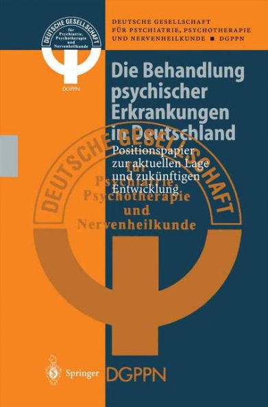 Die Behandlung Psychischer Erkrankungen in Deutschland: Positionspapier Zur Aktuellen Lage Und Zukünftigen Entwicklung